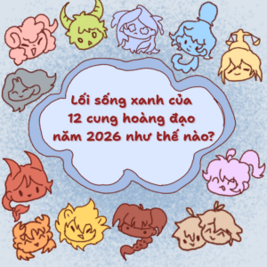 💫 LỐI SỐNG XANH CỦA 12 CUNG HOÀNG ĐẠO NĂM 2026 NHƯ THẾ NÀO? 