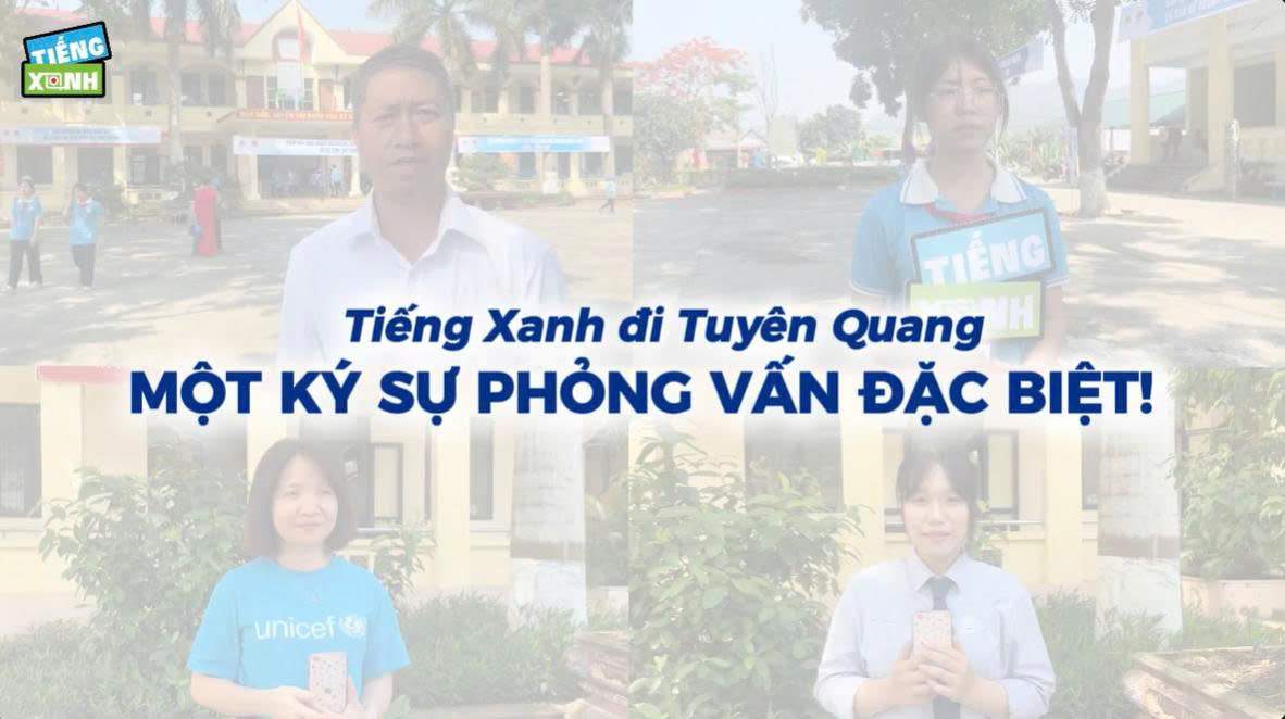 TIẾNG XANH ĐI TUYÊN QUANG: RECAP PHỎNG VẤN