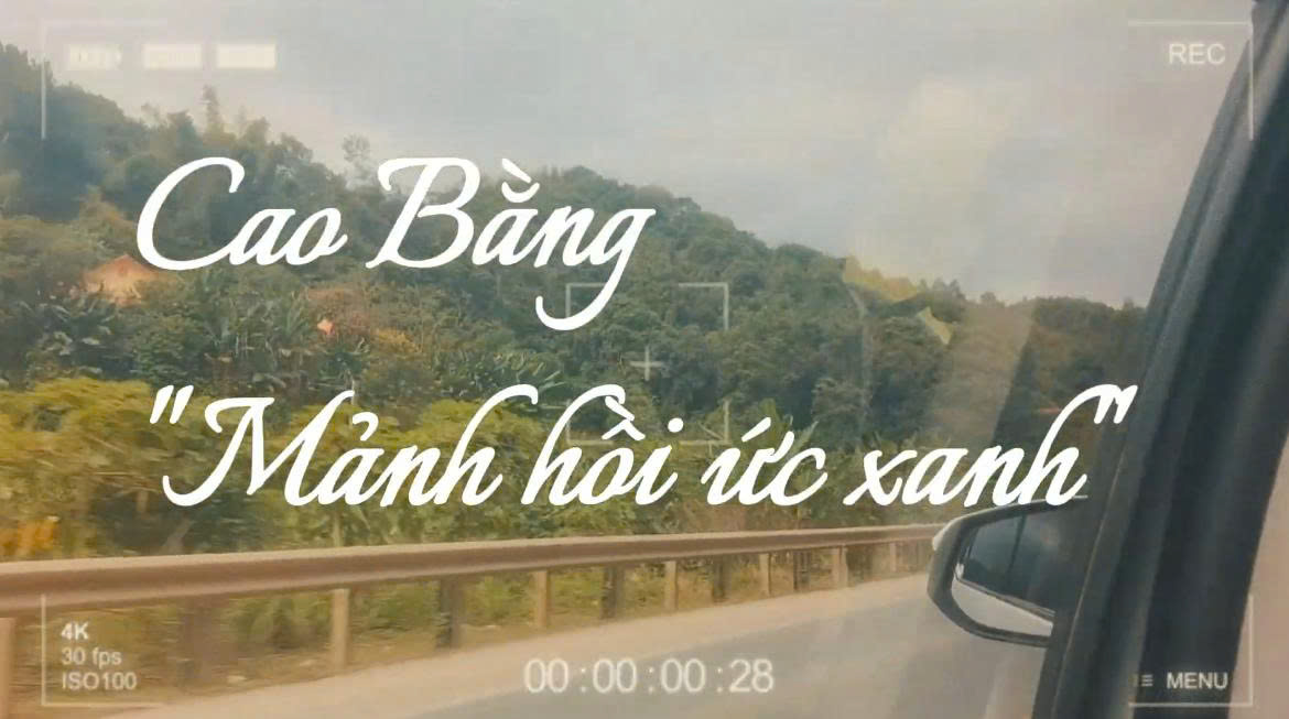 Phóng sự CAO BẰNG-MẢNH KÝ ỨC XANH