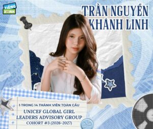 CHÚC MỪNG TRẦN NGUYỄN KHÁNH LINH TRỞ THÀNH 1 TRONG 14 THÀNH VIÊN TOÀN CẦU CỦA UNICEF GLOBAL GIRL LEADERS ADVISORY GROUP 